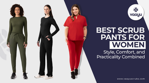 Best Scrub Pants for Women: Style, Comfort, and Practicality Combined - Vaayu Scrubs